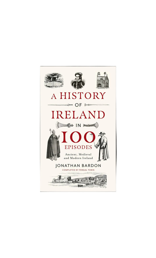 Book cover of 'A History of Ireland in 100 Episodes' by Jonathan Bardon with illustrations and text.