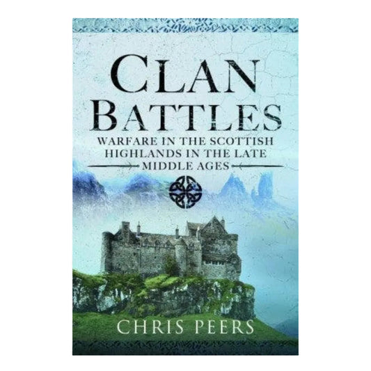 A book cover depicting a castle in the Scottish highlands. Black text reading: "Clan Battles: Warfare in the Scottish Highlands in the Late Middle Ages"