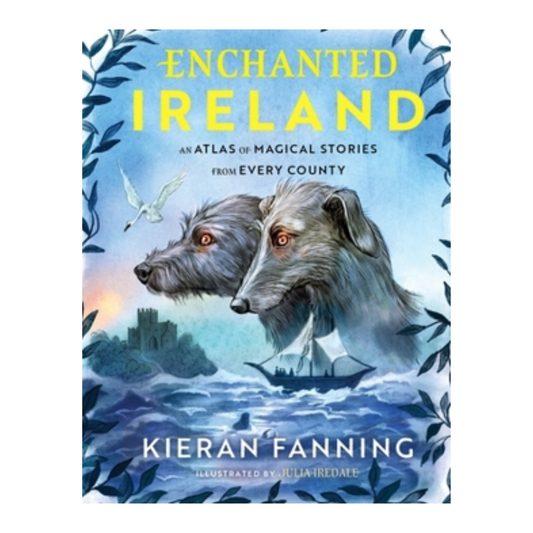 Blue book cover with an illustration of two wolf hounds. Accompanied by text that reads: "Enchanted Ireland / An Atlas of Magical Stories from Every County."