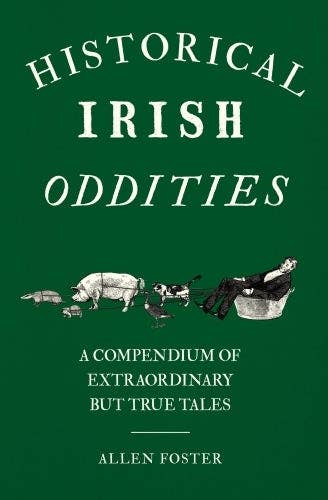 Book cover of 'Historical Irish Oddities' with a green background and black and white illustrations.