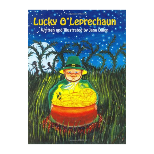 Book cover depicting a leprechaun and his gold in a field at night. Text that reads "Lucky O'Leprechaun / Written and Illustrated by Jana Dillon"