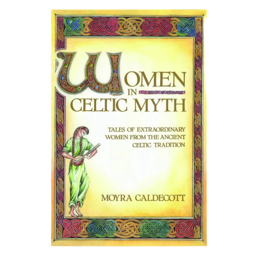 A yellow book cover with a Celtic knotwork border and the image of a woman. Text reading "Women in Celtic Myth / Tales of Extraordinary Women from the Ancient Celtic Tradition"
