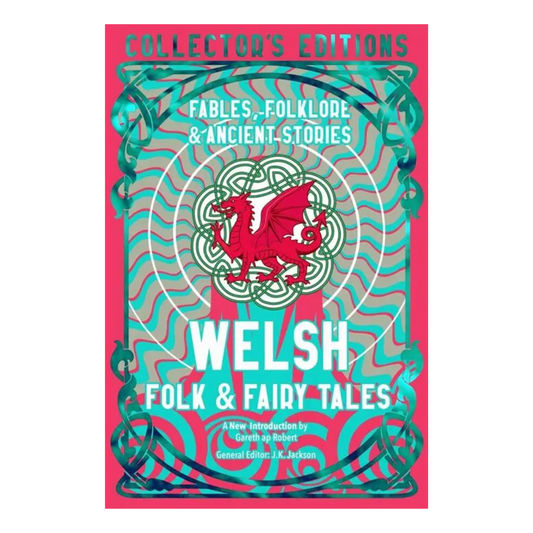 Red and teal book cover with twisting imagery and a Welsh dragon in the center. Text that reads, "Fables, Folklore, & Ancient Stories / Welsh Folk  & Fairy Tales"