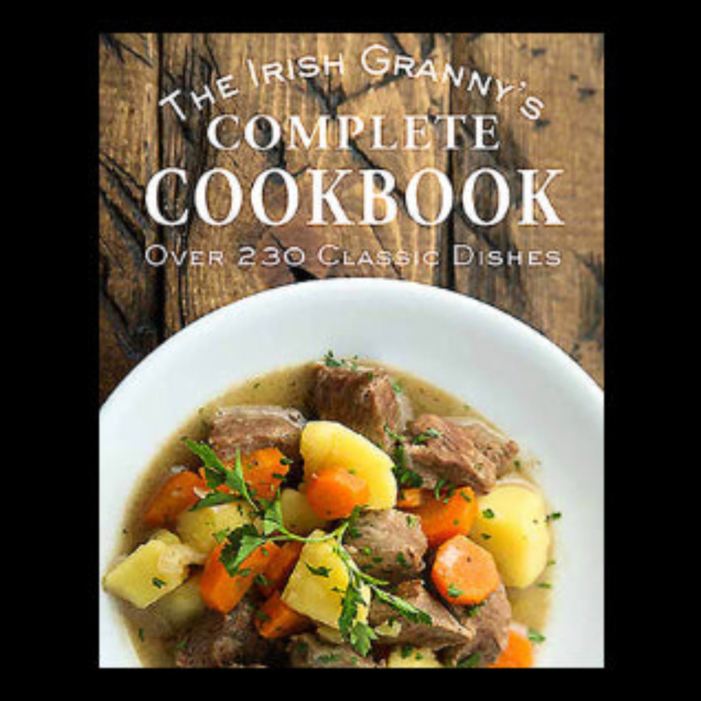 Cookbook cover with stew and text 'The Irish Granny's Complete Cookbook' on a wooden background