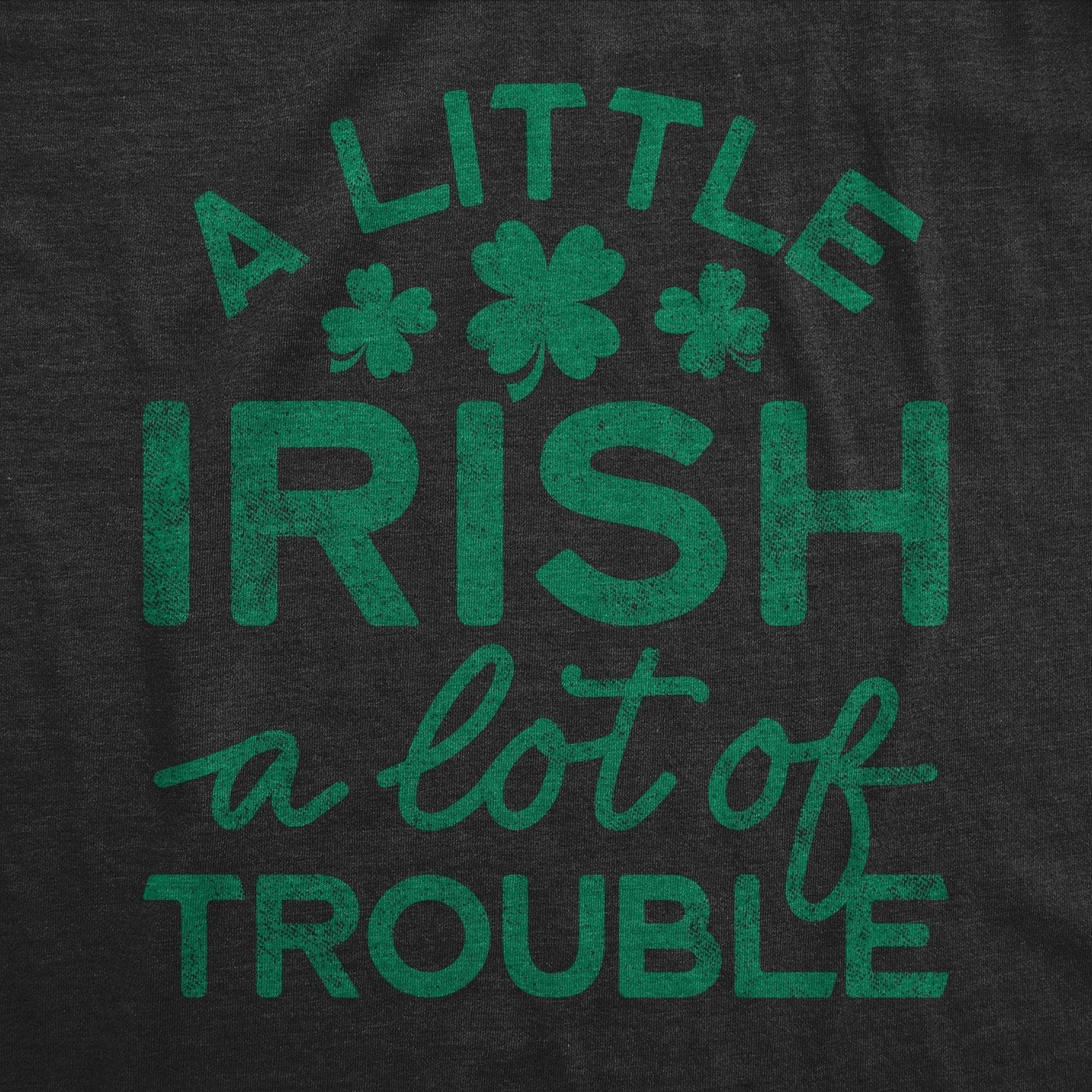 A Little Irish - A Lot Of Trouble Men's T-Shirt